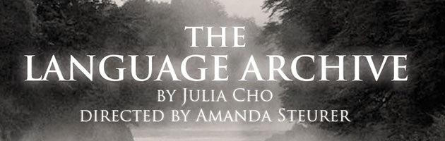 April 11 & 12 Staged Reading of Language Archive by Julia Cho
